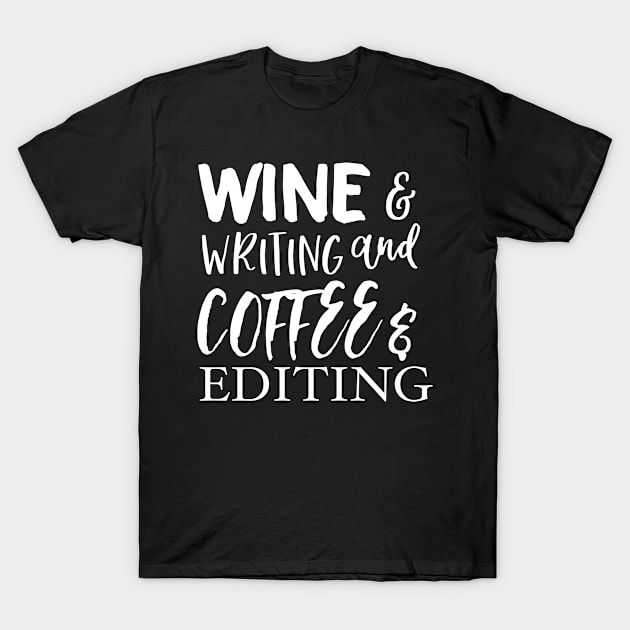 Wine and Writing and Coffee and EDITING T-Shirt by jazzydevil